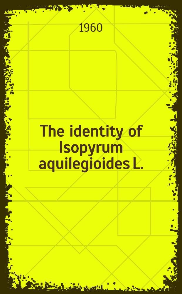 The identity of Isopyrum aquilegioides L.