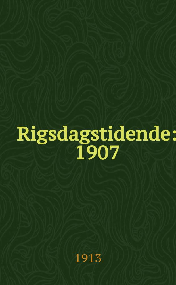 Rigsdagstidende : 1907/1908 - 1915/1916. Till&aelig;g A : Forelagte lovforslag m. m.