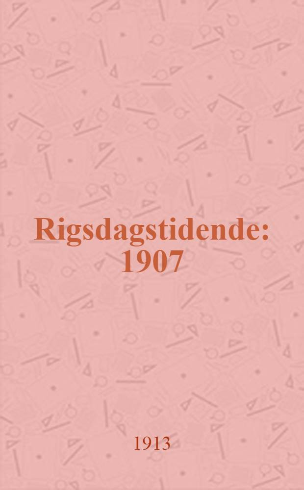 Rigsdagstidende : 1907/1908 - 1915/1916. Tillæg B : Udvalgenes betænkninger m. m.