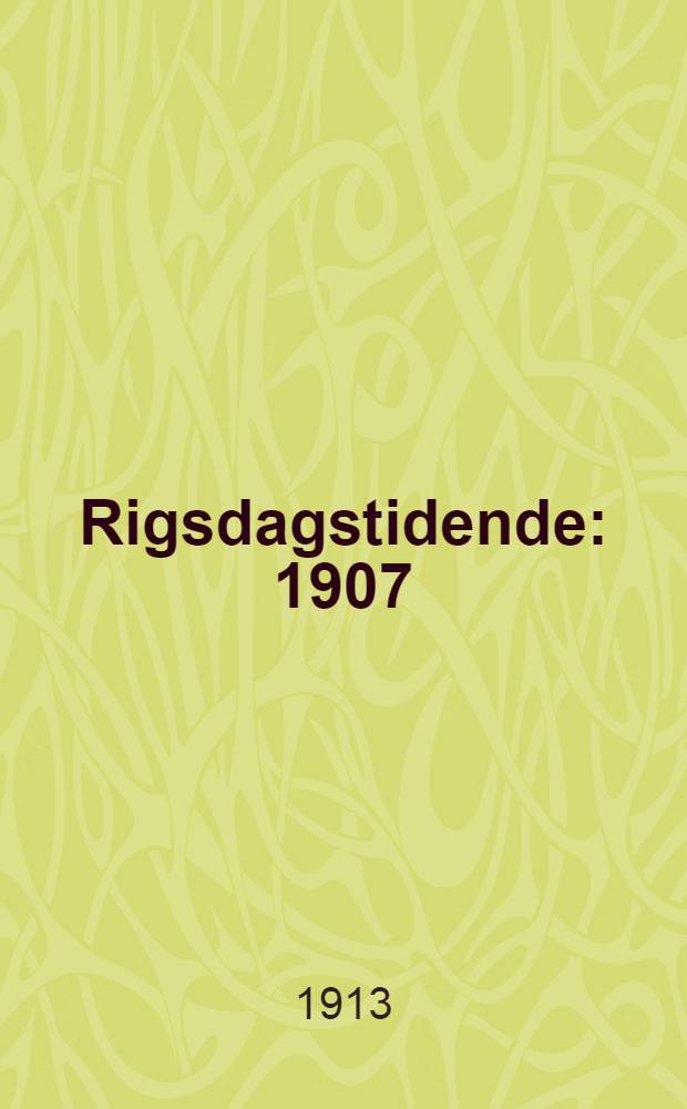 Rigsdagstidende : 1907/1908 - 1915/1916. [Till&aelig;g] : Oversigt over forhandlingerne i Folketinget [og Landstinget] ... samt sagfortegnelse