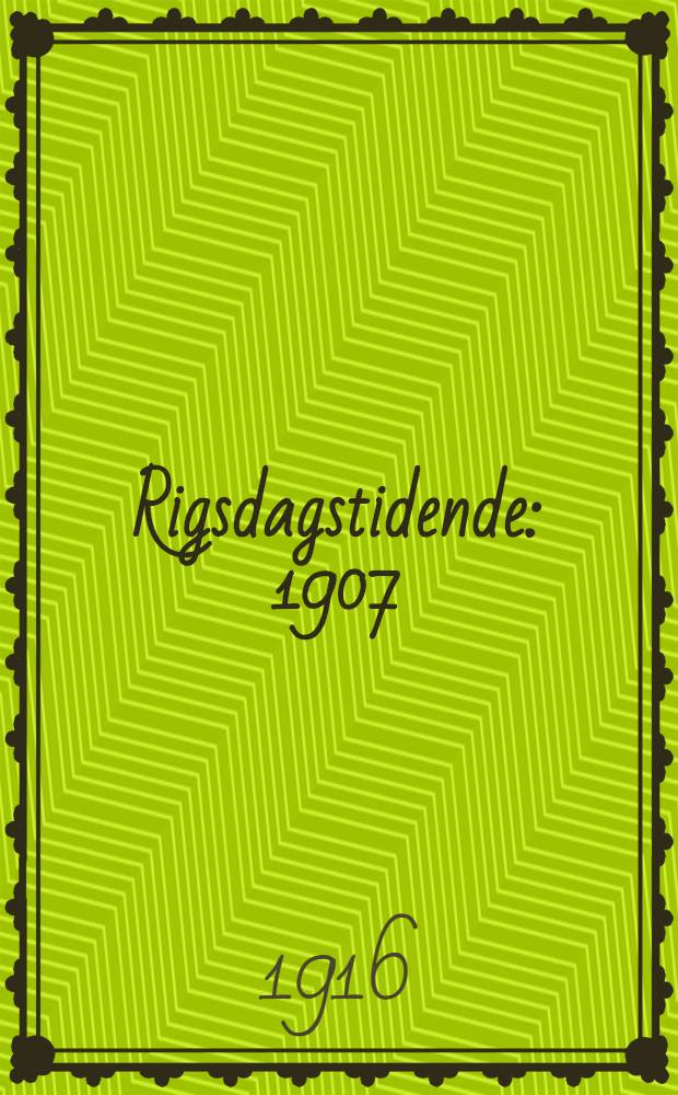 Rigsdagstidende : 1907/1908 - 1915/1916. Tillæg C : Vedtagne lovforslag, beslutninger m. m.