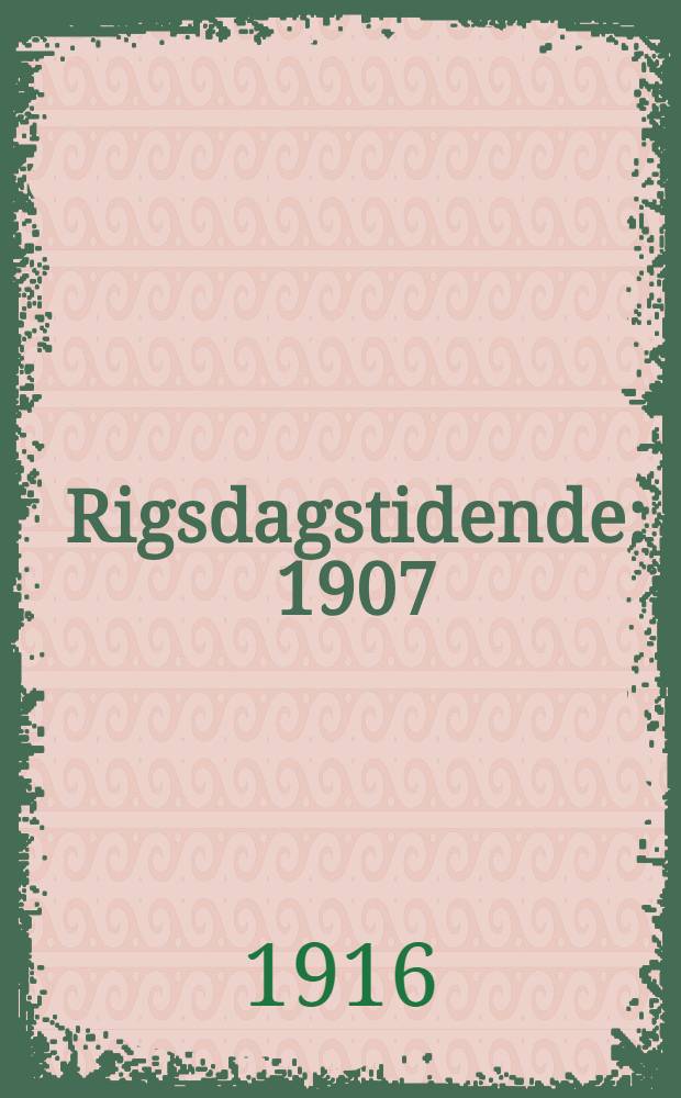 Rigsdagstidende : 1907/1908 - 1915/1916. [Tillæg] : Oversigt over forhandlingerne i Folketinget [og Landstinget] ... samt sagfortegnelse