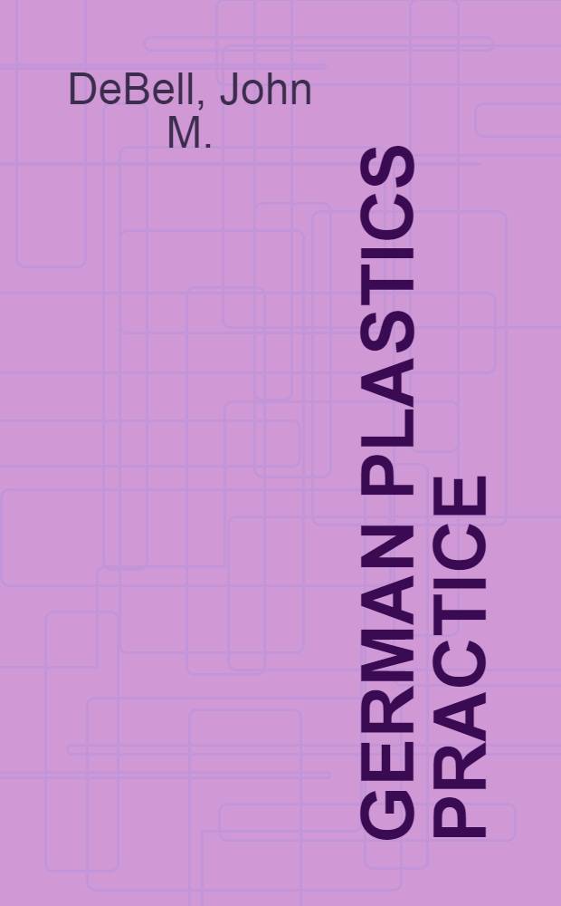 German plastics practice : A record, rewritten and amplified from the quartermaster reports