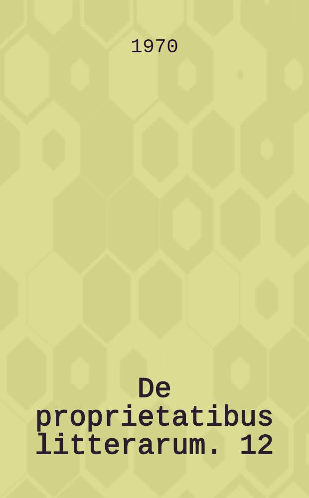 De proprietatibus litterarum. 12 : The morality patterned comedy of the Renaissance