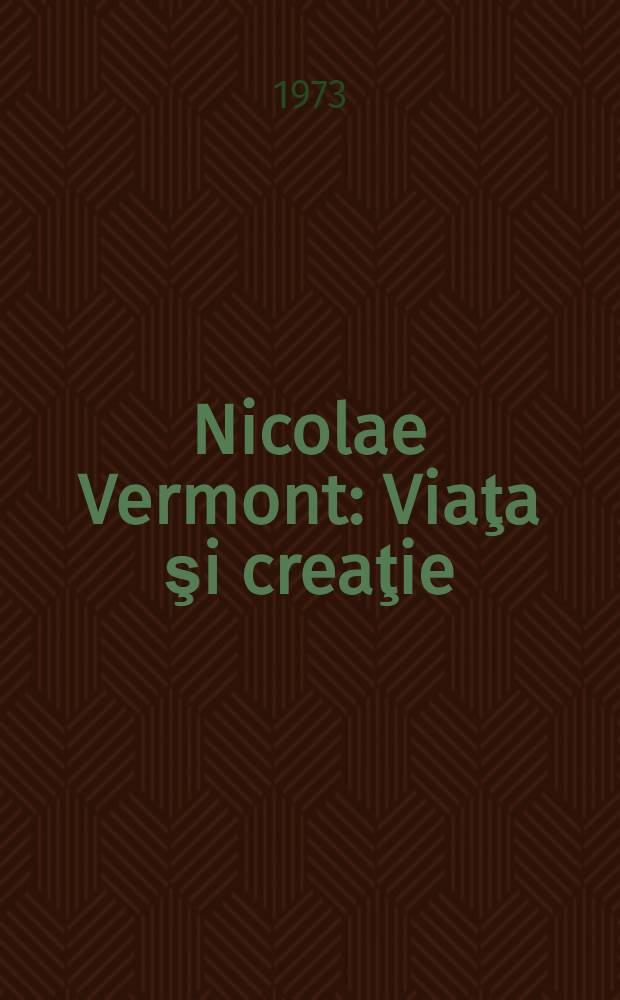 Nicolae Vermont : Viaţa şi creaţie