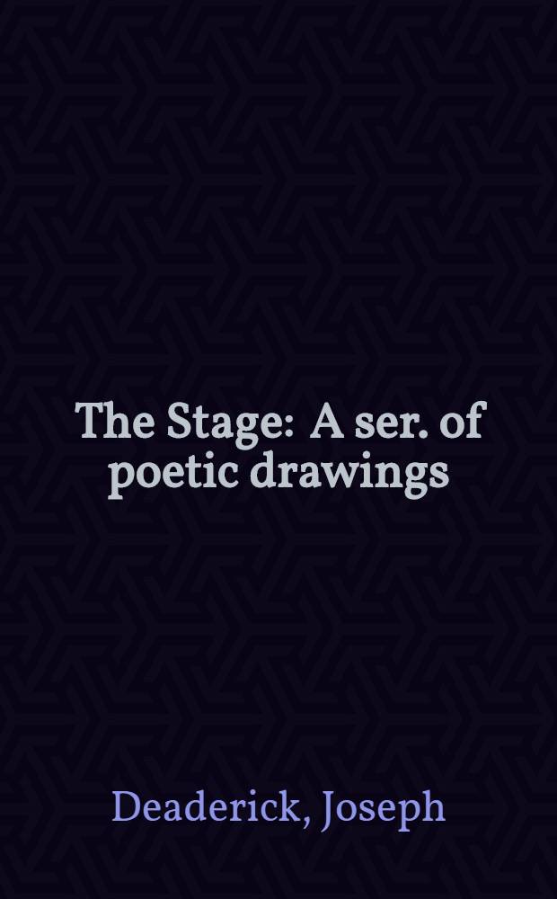 The Stage : A ser. of poetic drawings