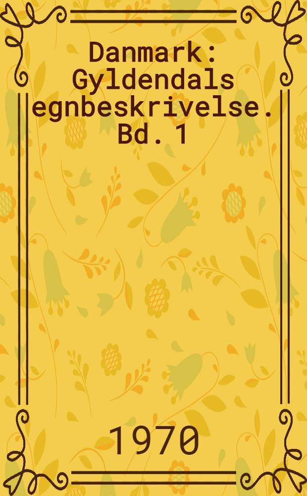Danmark : Gyldendals egnbeskrivelse. Bd. 1 : Bornholm med Ertholmene