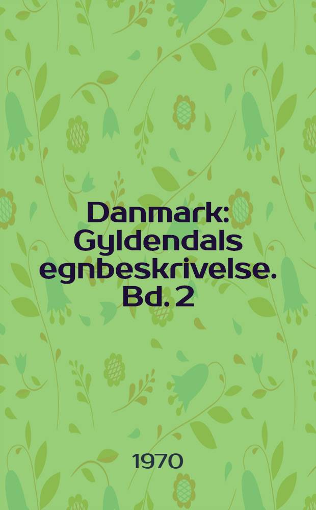 Danmark : Gyldendals egnbeskrivelse. Bd. 2 : Nordjylland med Læsø og Hirsholmene