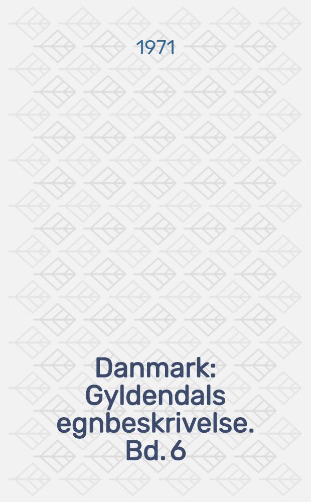 Danmark : Gyldendals egnbeskrivelse. Bd. 6 : Sønderjylland med Vadehavet og Rømø