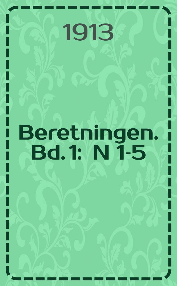 [Beretningen]. Bd. 1 : N 1-5