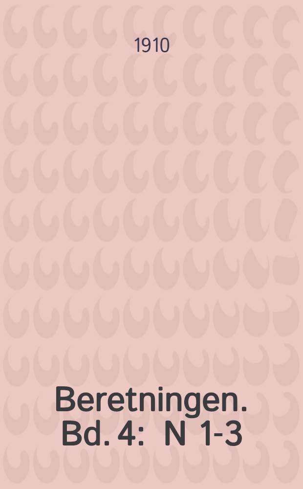[Beretningen]. [Bd. 4] : N 1-3