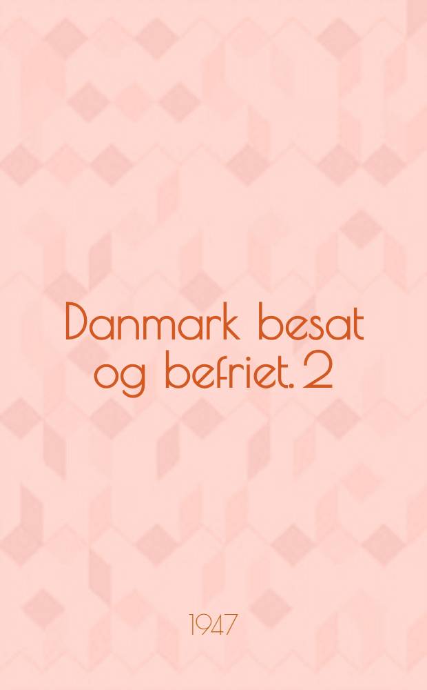 Danmark besat og befriet. 2 : Økonomi og kultur