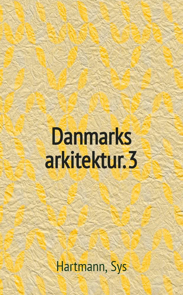 Danmarks arkitektur. [3] : Byens huse, byens plan