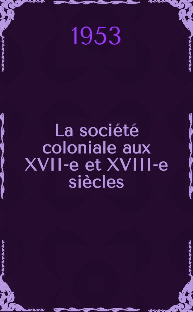 La société coloniale aux XVII-e et XVIII-e siècles