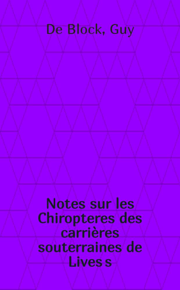 Notes sur les Chiropteres des carrières souterraines de Lives s/Meuse (province de Namur)