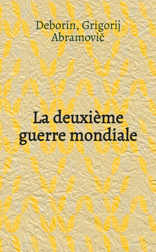 La deuxième guerre mondiale : Étude politique et militaire