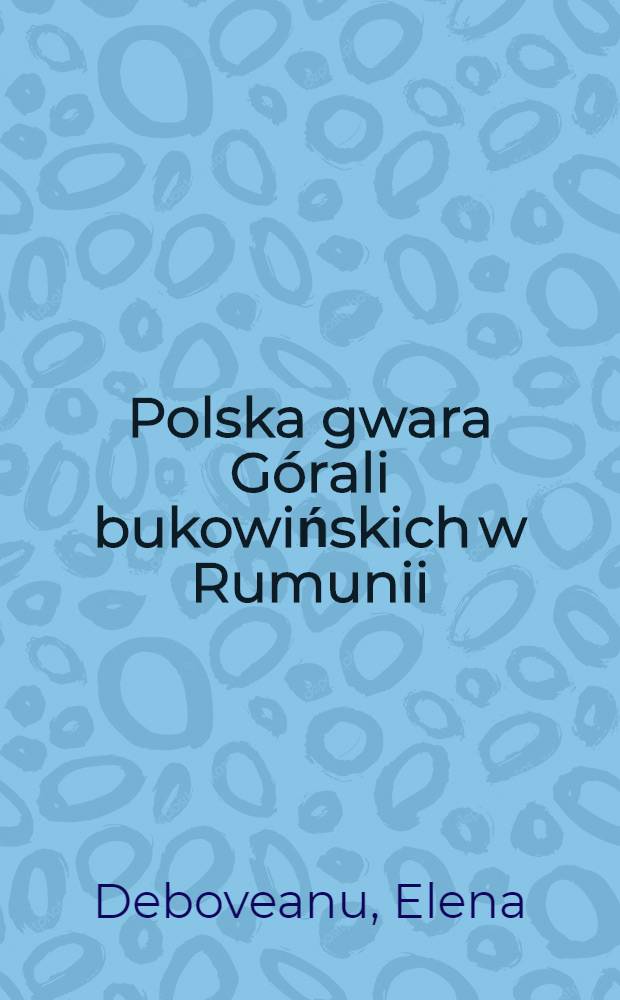 Polska gwara Górali bukowińskich w Rumunii
