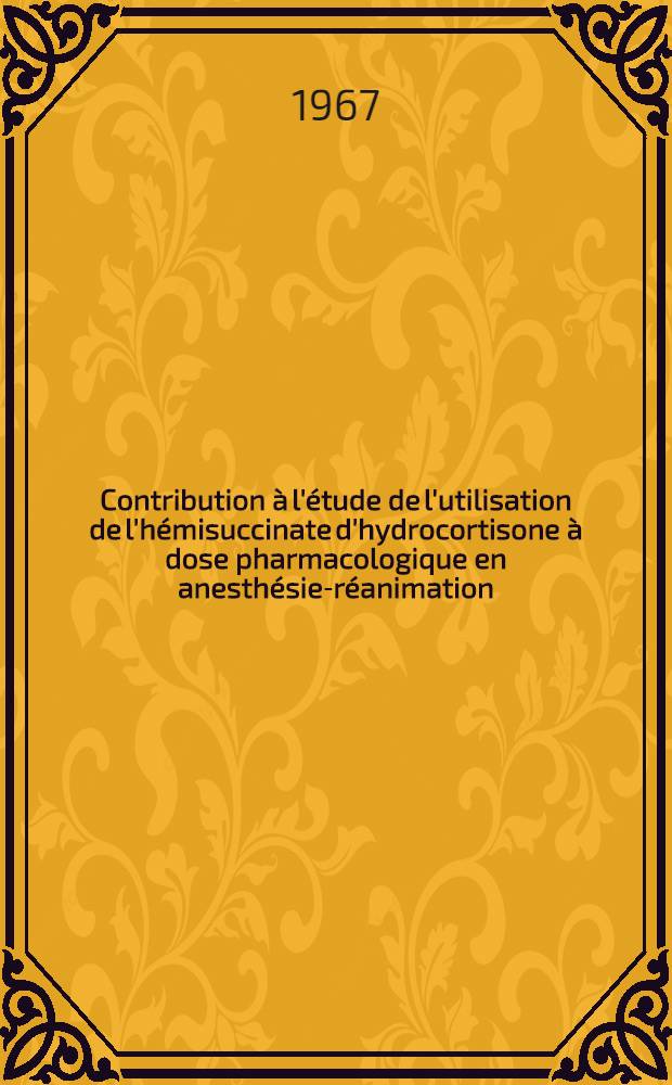 Contribution à l'étude de l'utilisation de l'hémisuccinate d'hydrocortisone à dose pharmacologique en anesthésie-réanimation : Thèse ... T. 2