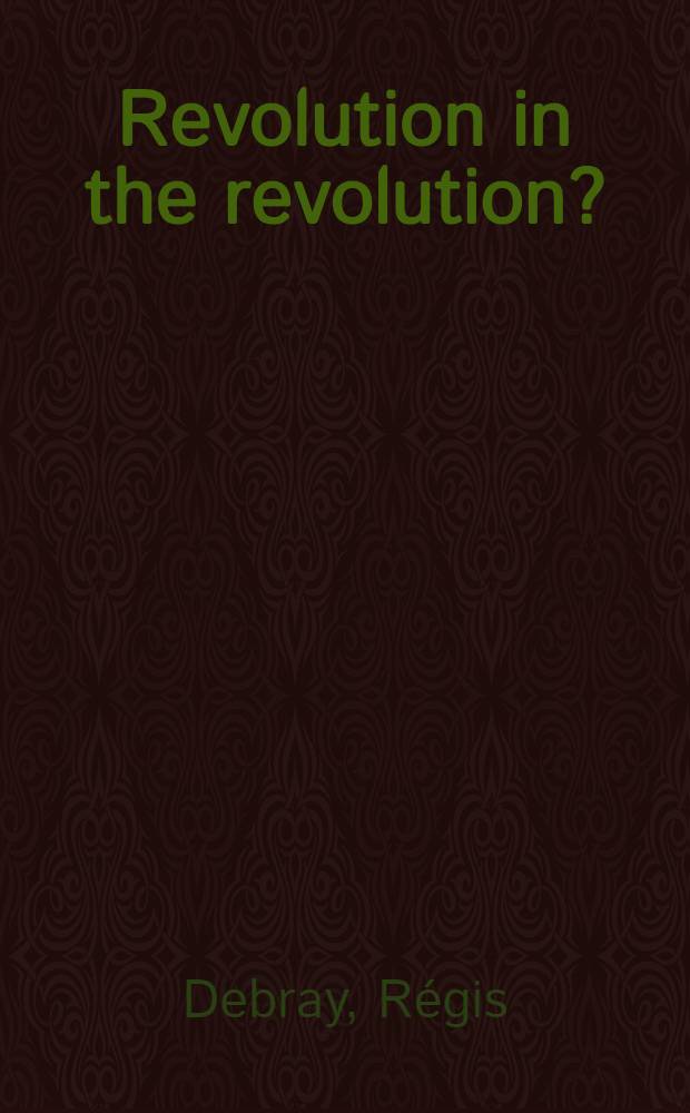 Revolution in the revolution? : Armed struggle a. polit. struggle in Latin America