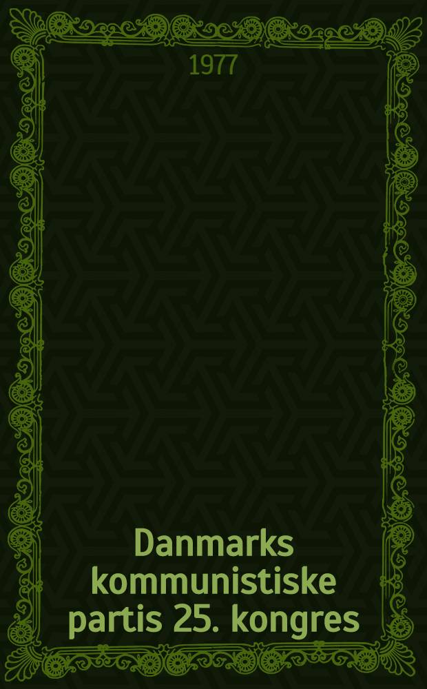 Danmarks kommunistiske partis 25. kongres : Beretninger