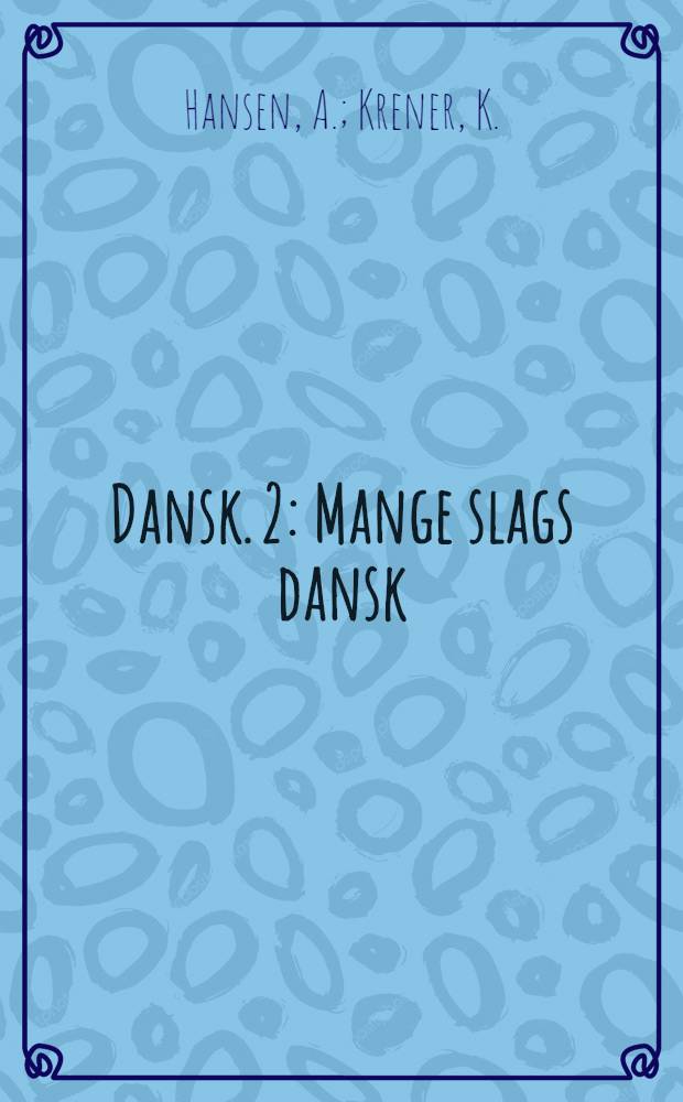 Dansk. 2 : Mange slags dansk