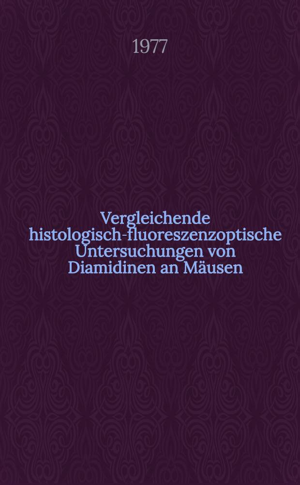 Vergleichende histologisch-fluoreszenzoptische Untersuchungen von Diamidinen an Mäusen : Inaug.-Diss. der Med. Fak. der Univ. Erlangen-Nürnberg