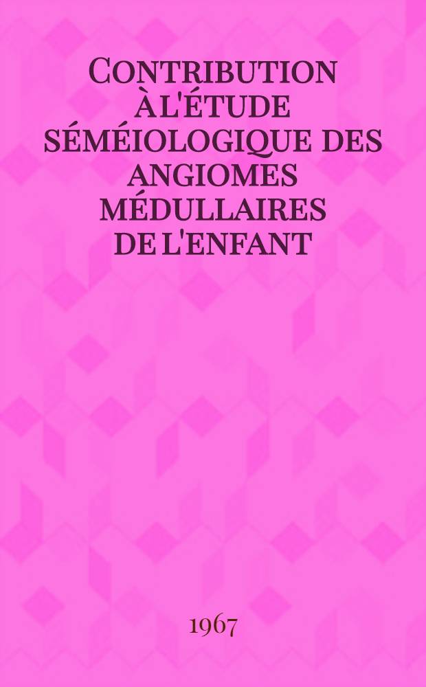 Contribution à l'étude séméiologique des angiomes médullaires de l'enfant : À propos de 2 observations personnelles : Intérêt de l'association spina bifida occultaangiome médullaire : Thèse ..