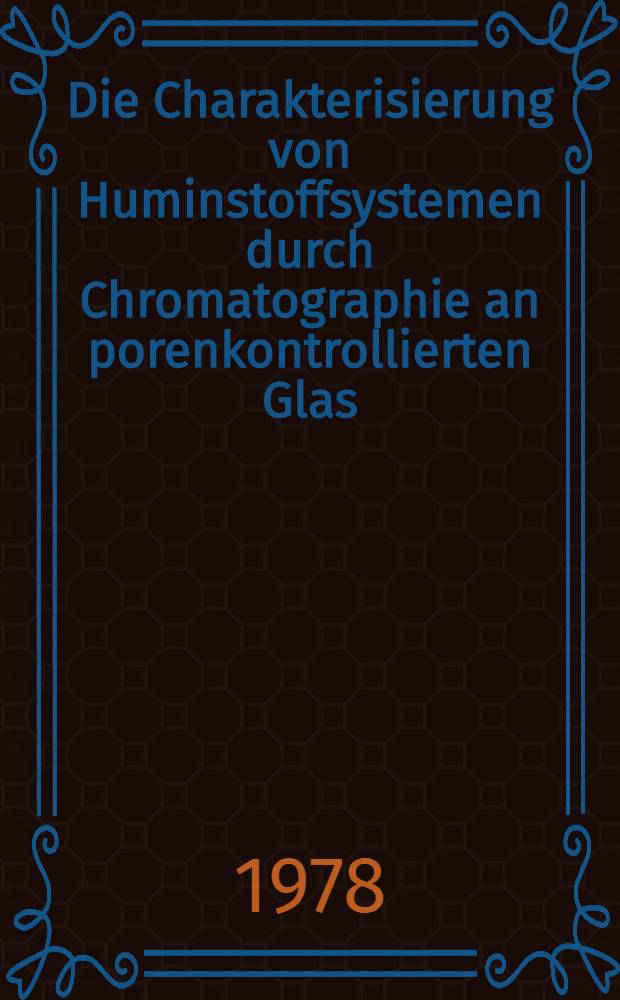 Die Charakterisierung von Huminstoffsystemen durch Chromatographie an porenkontrollierten Glas