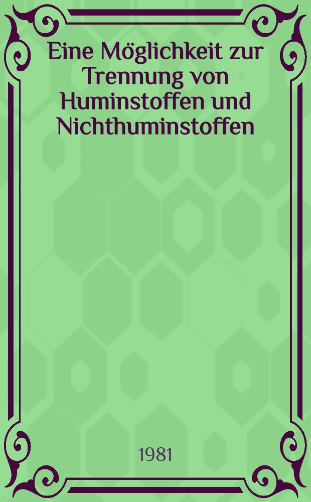 Eine Möglichkeit zur Trennung von Huminstoffen und Nichthuminstoffen