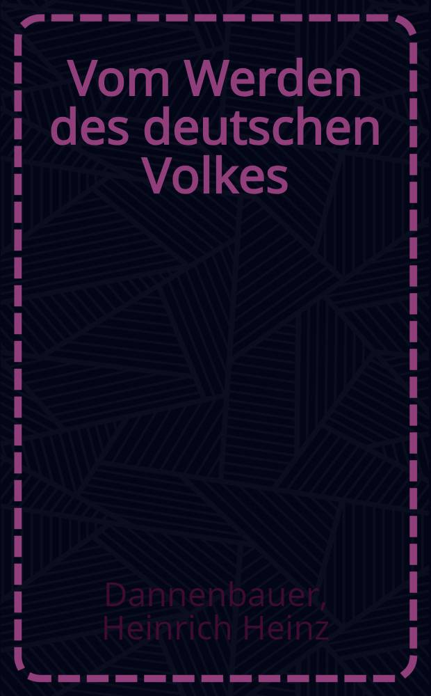 Vom Werden des deutschen Volkes : Indogermanen, Germanen, Deutsche