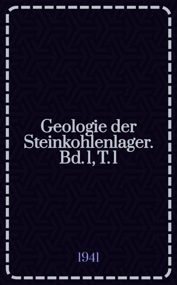 Geologie der Steinkohlenlager. Bd. 1, T. 1
