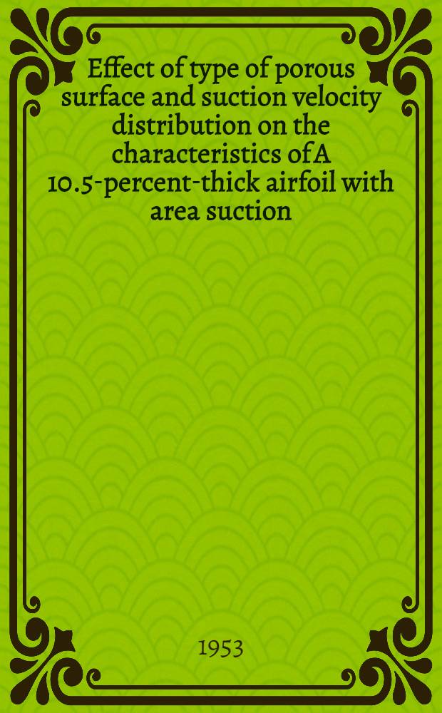 Effect of type of porous surface and suction velocity distribution on the characteristics of A 10.5-percent-thick airfoil with area suction