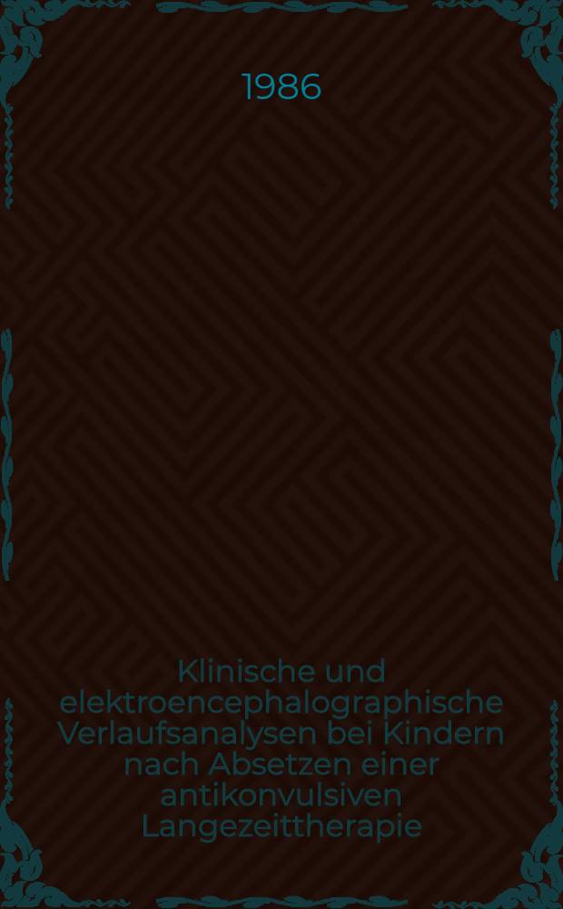 Klinische und elektroencephalographische Verlaufsanalysen bei Kindern nach Absetzen einer antikonvulsiven Langezeittherapie : Inaug.-Diss