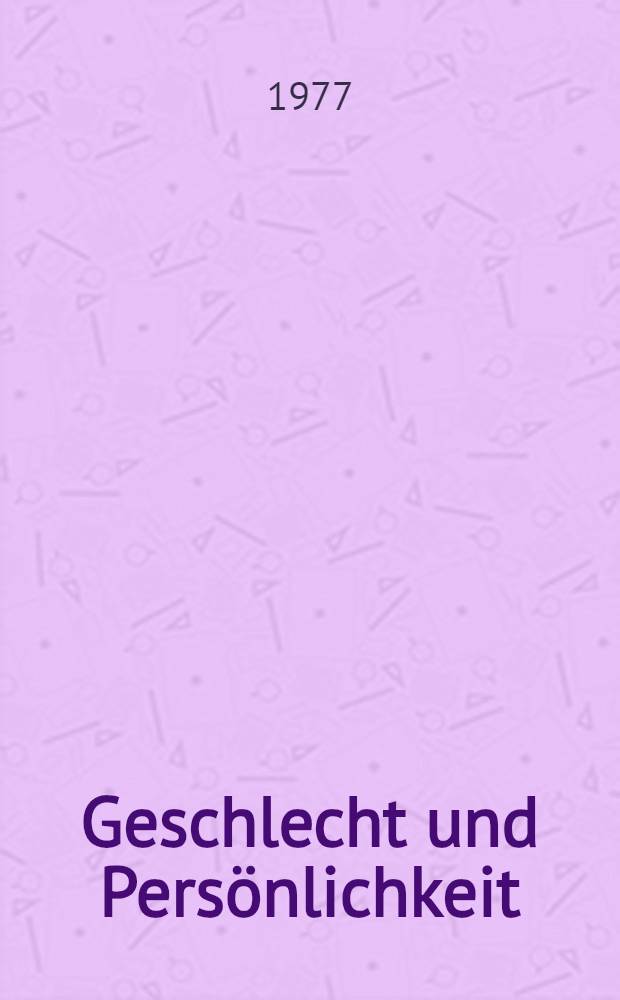 Geschlecht und Persönlichkeit : Eine Untersuchung zur psychischen Geschlechtsdifferenzierung in der Ontogenese