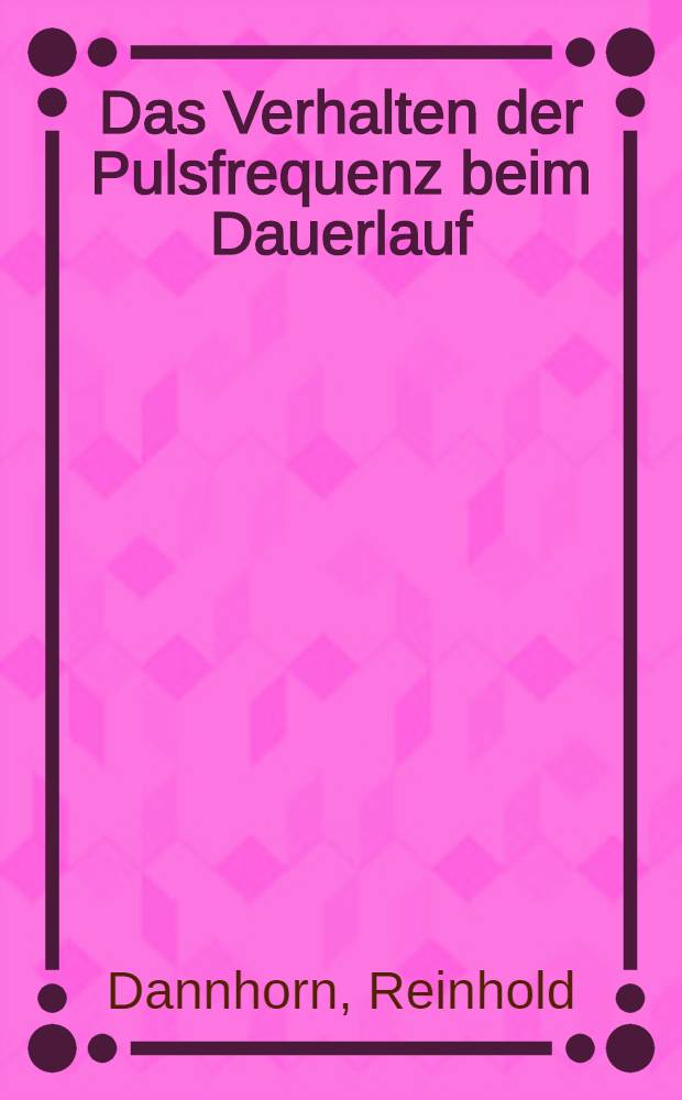 Das Verhalten der Pulsfrequenz beim Dauerlauf : Einführung einer für das Laufen spezifischen Leistungsgröße : Inaug.-Diss. ... der ... Med. Fakultät der ... Univ. zu Mainz