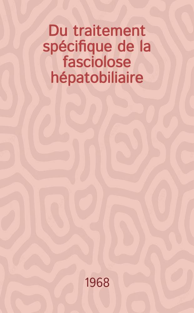 Du traitement spécifique de la fasciolose hépatobiliaire: action fasciolicide de dérivés de la salicylanilide : Thèse ..