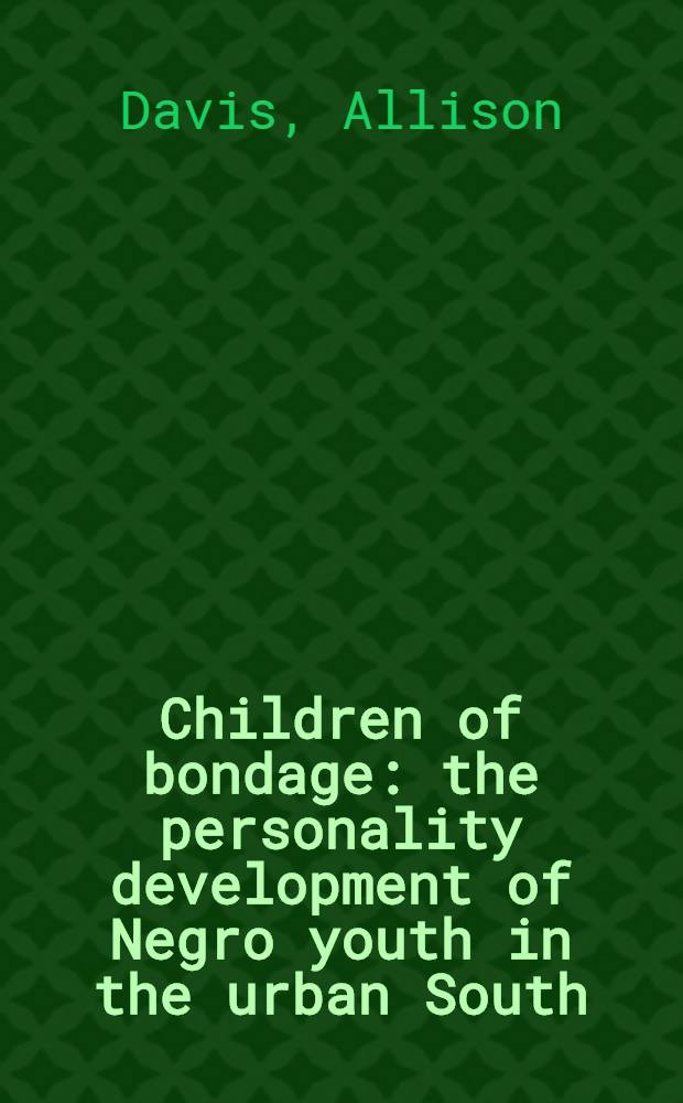 Children of bondage: the personality development of Negro youth in the urban South