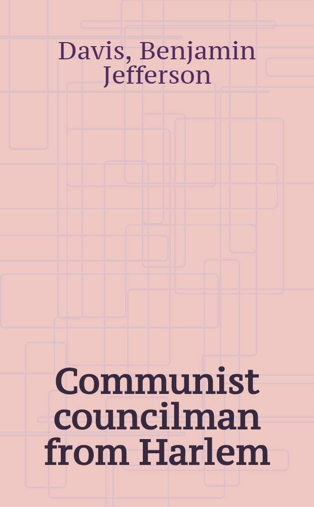 Communist councilman from Harlem : Autobiographical notes written in a Federal penitentiary