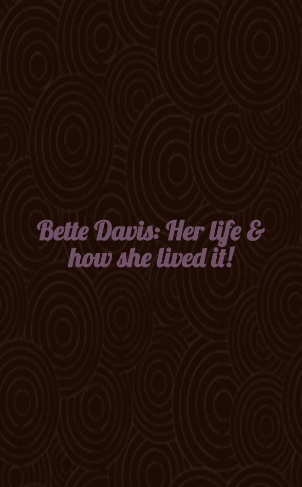 Bette Davis : Her life & how she lived it! : An album