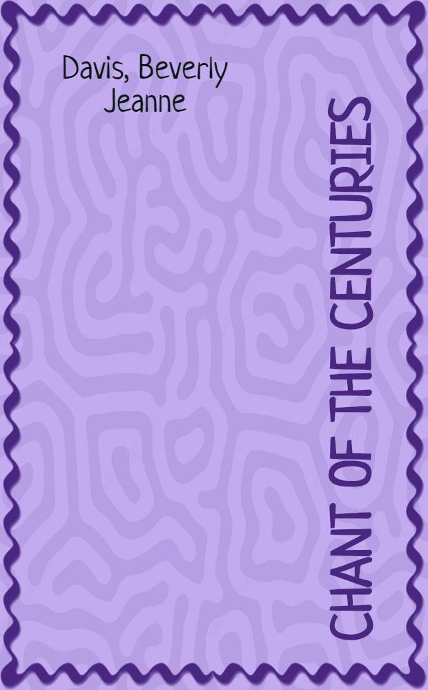 Chant of the centuries : A history of the humanities: the visual arts and their parallels in music and literature