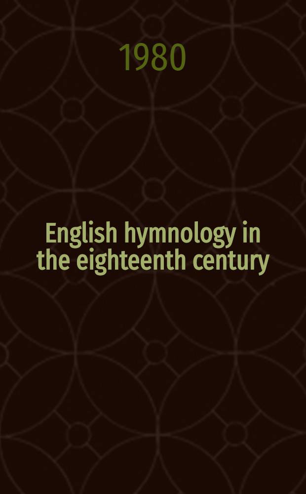 English hymnology in the eighteenth century : Papers read at a Clark libr. seminar, 5 Mar. 1977