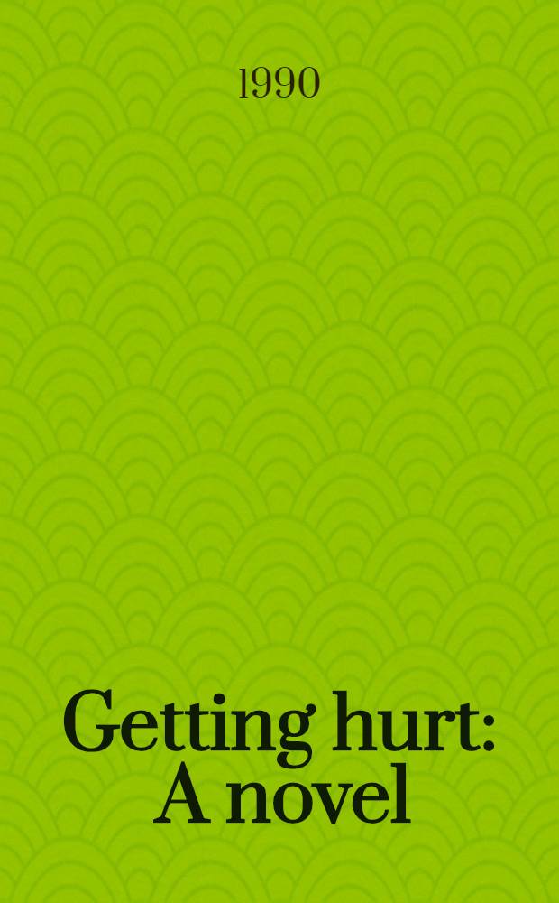 Getting hurt : A novel