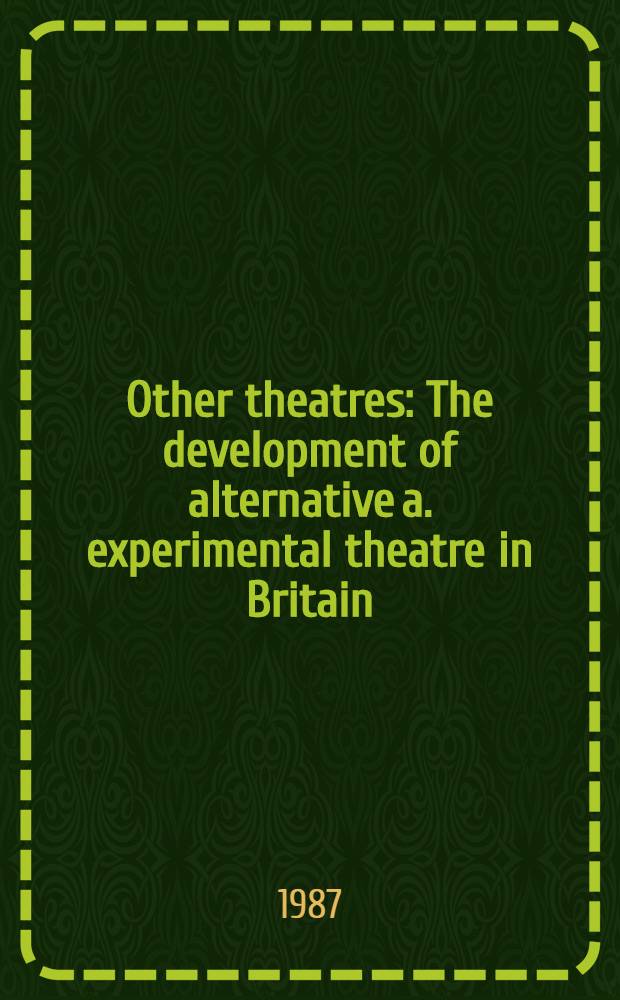 Other theatres : The development of alternative a. experimental theatre in Britain