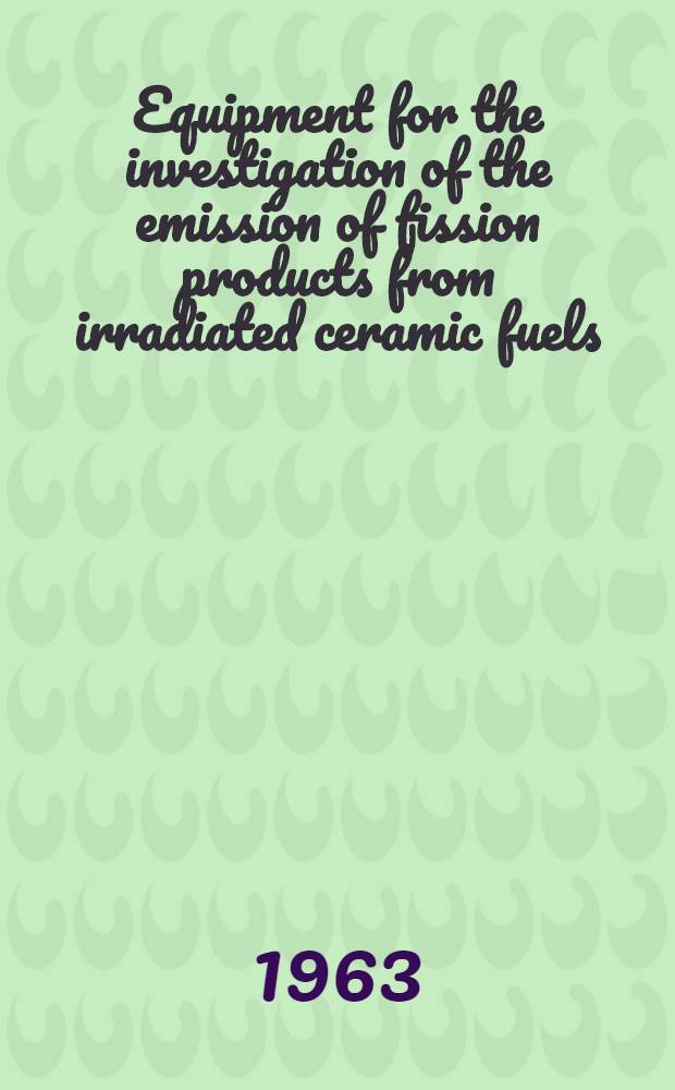 Equipment for the investigation of the emission of fission products from irradiated ceramic fuels