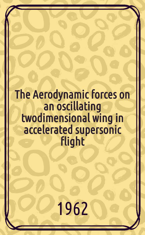 The Aerodynamic forces on an oscillating twodimensional wing in accelerated supersonic flight