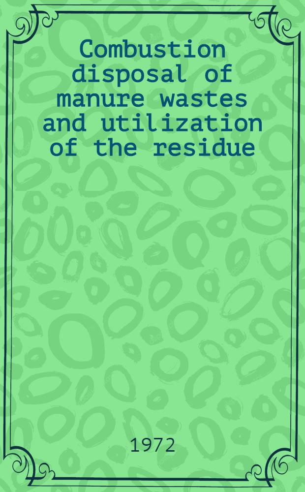 Combustion disposal of manure wastes and utilization of the residue