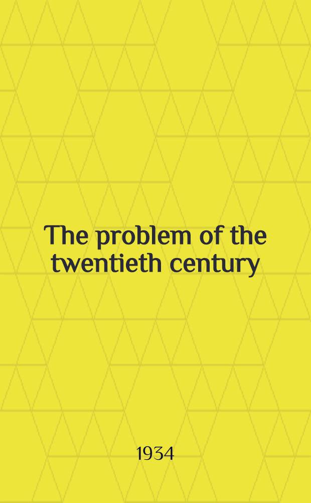 The problem of the twentieth century : A study in intern. relationships