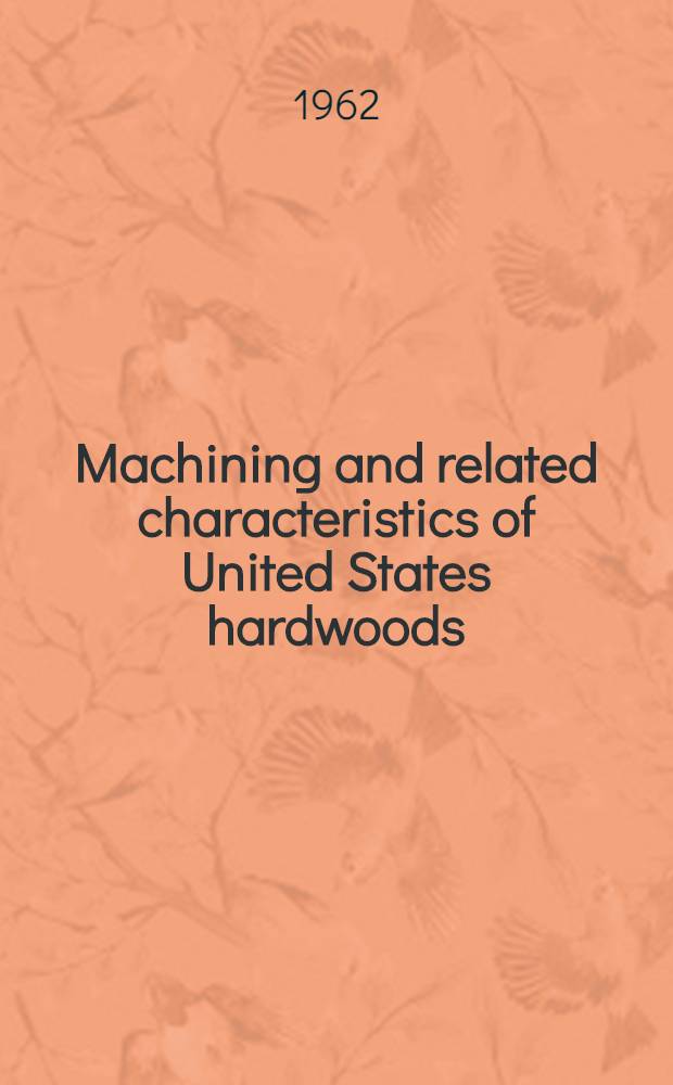 Machining and related characteristics of United States hardwoods