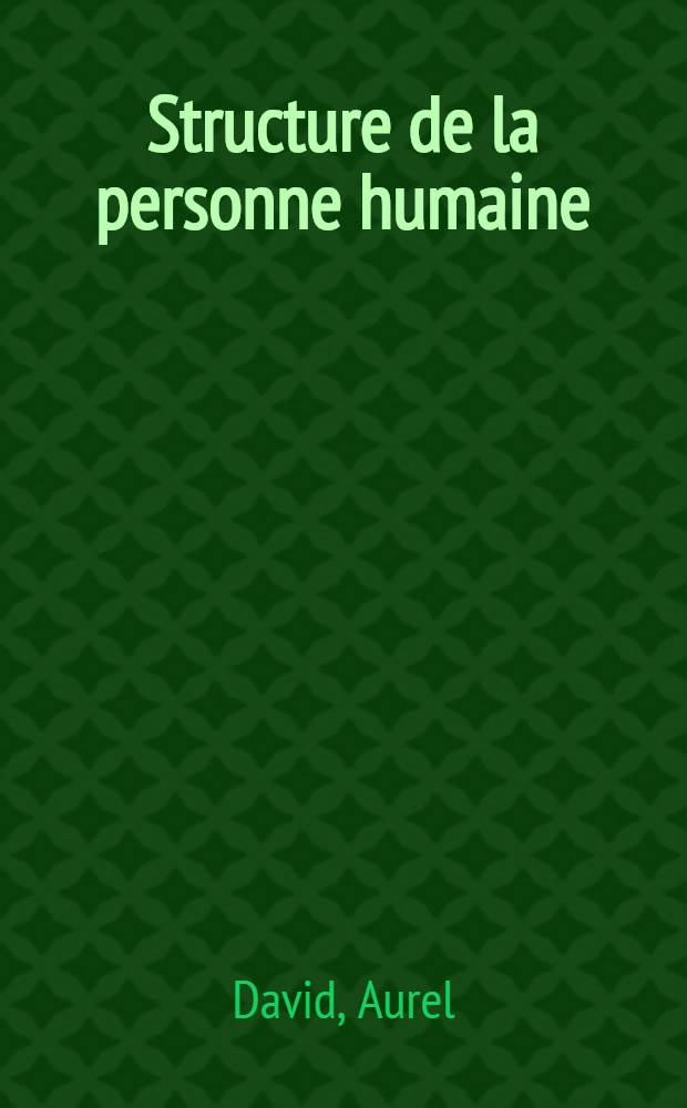 Structure de la personne humaine : Essai sur la distinction des personnes et des choses : Thèse pour le doctorat d'État présentée ..