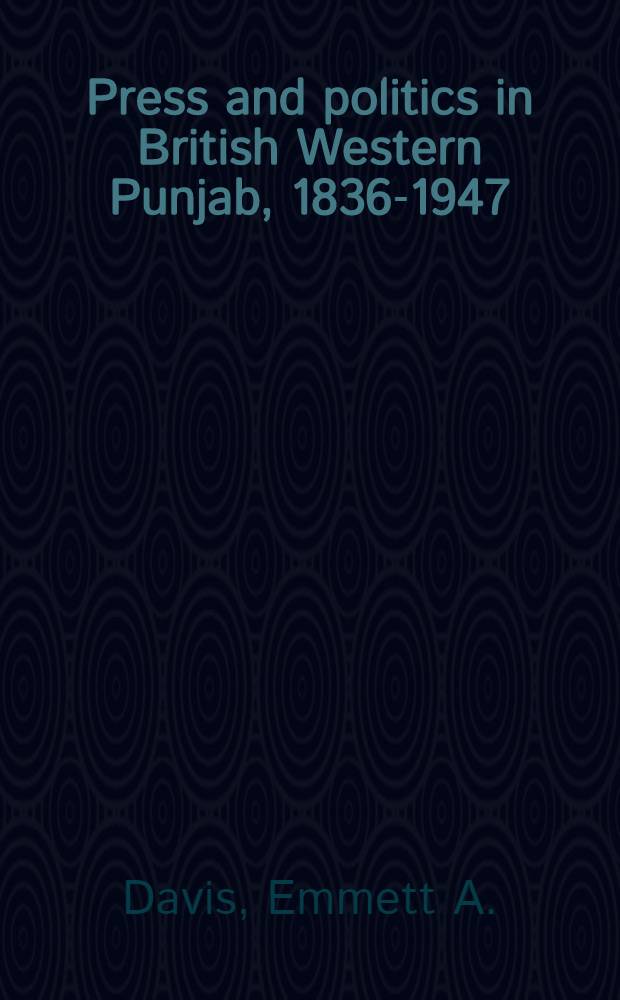 Press and politics in British Western Punjab, 1836-1947